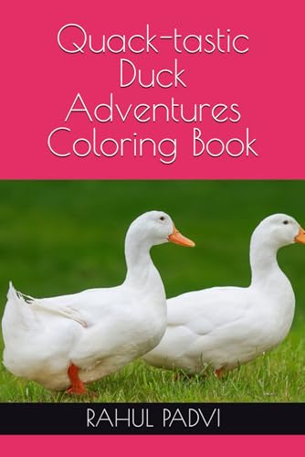 Quack-tastic Duck Adventures Coloring Book by Mr RAHUL BIJALA PADVI