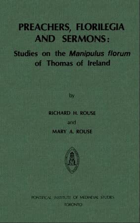Preachers, Florilegia and Sermons: Studies on the Manipulus florum of ...