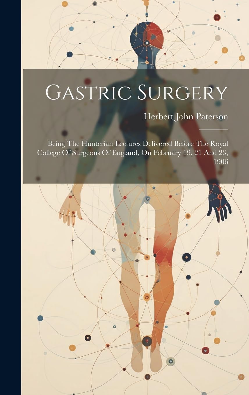 Gastric Surgery Being The Hunterian Lectures Delivered Before The