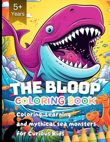 The Bloop Coloring Book: Coloring, Learning and mythical sea monsters ...