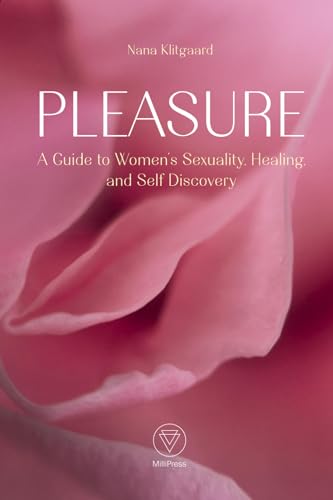 Pleasure: A Guide to Women’s Sexuality, Healing, and Self-Discovery
