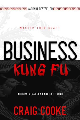 Business Kung Fu: Modern Strategy, Ancient Truth, Your Success