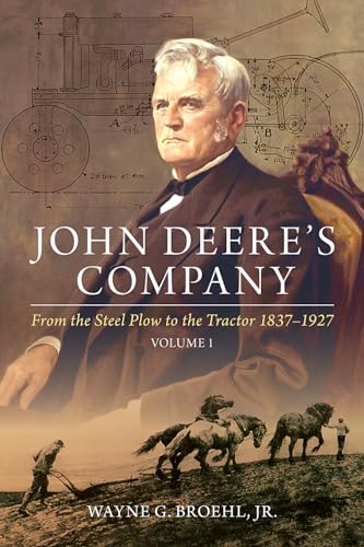 John Deere's Company - Volume 1: From the Steel Plow to the Tractor 1837–1927
