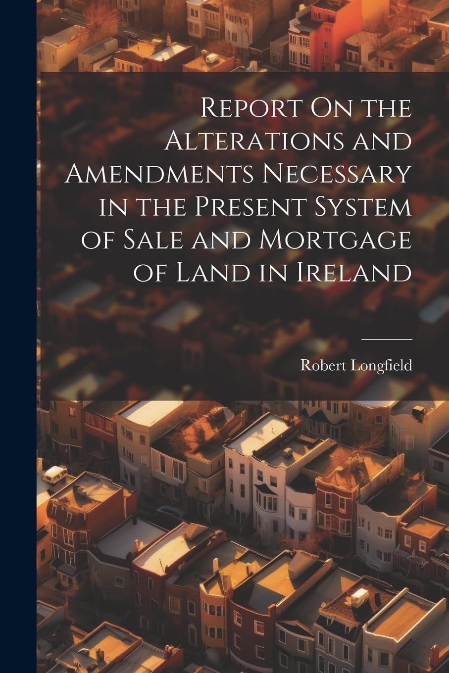 Report On the Alterations and Amendments Necessary in the Present