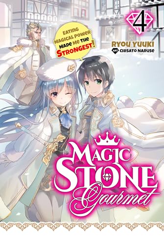 Magic Stone Gourmet: Eating Magical Power Made Me the Strongest (Light Novel) Volume 4