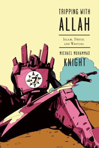 [Tripping with Allah: Islam, Drugs, and Writing] [By: Knight, Michael ...