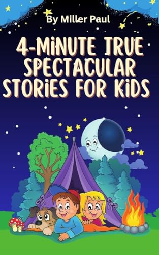 4-Minute True Spectacular Stories For Kids : 20 Adventurous Tales To ...