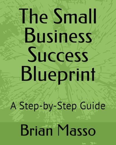 The Small Business Success Blueprint: A Step-by-Step Guide by Brian ...