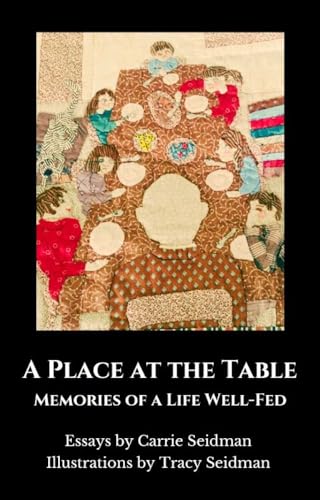 A PLACE AT THE TABLE: Memories of a Life Well-Fed by Carrie Seidman | Goodreads
