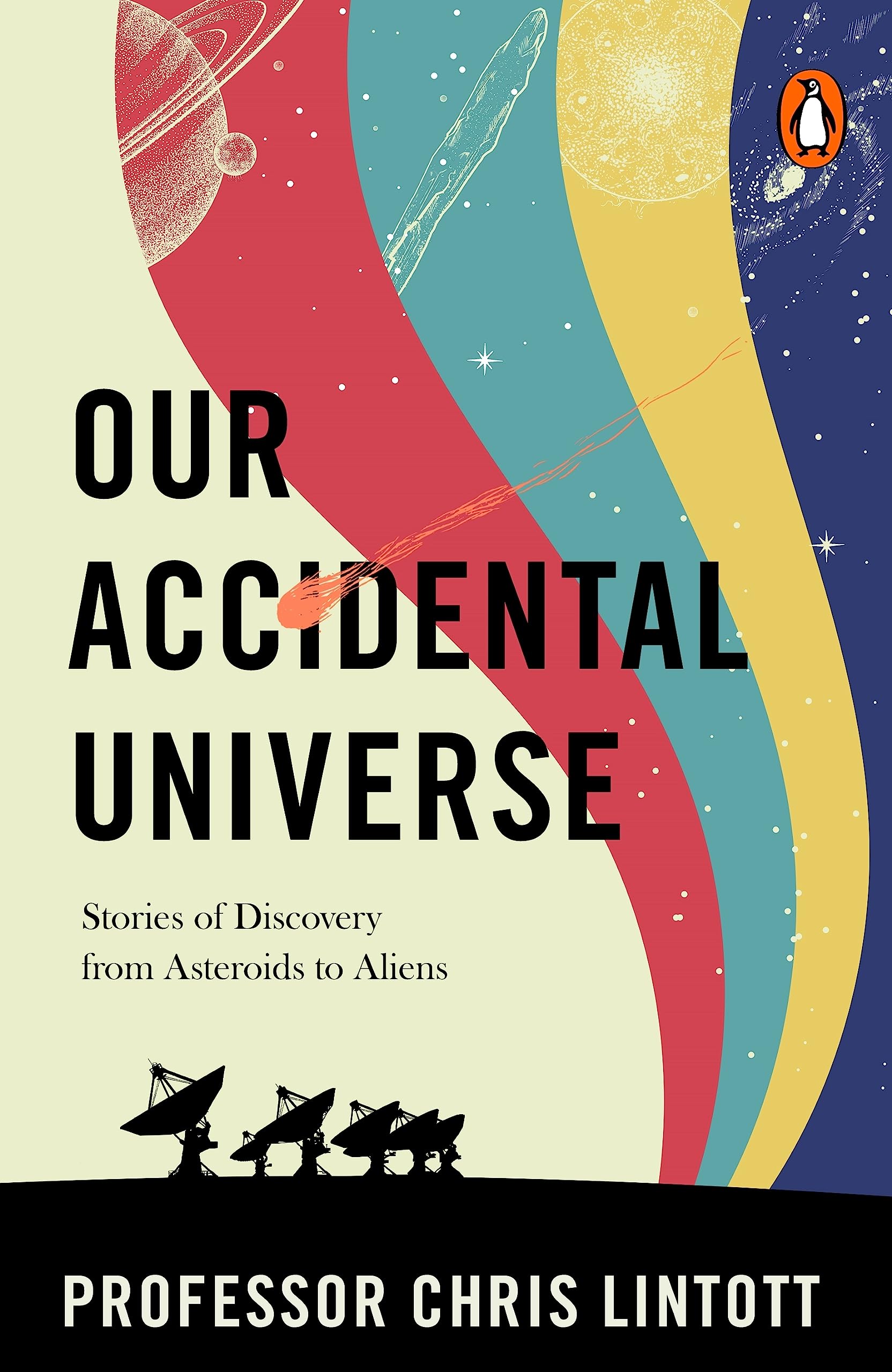 Our Accidental Universe: Stories of Discovery from Asteroids to Aliens