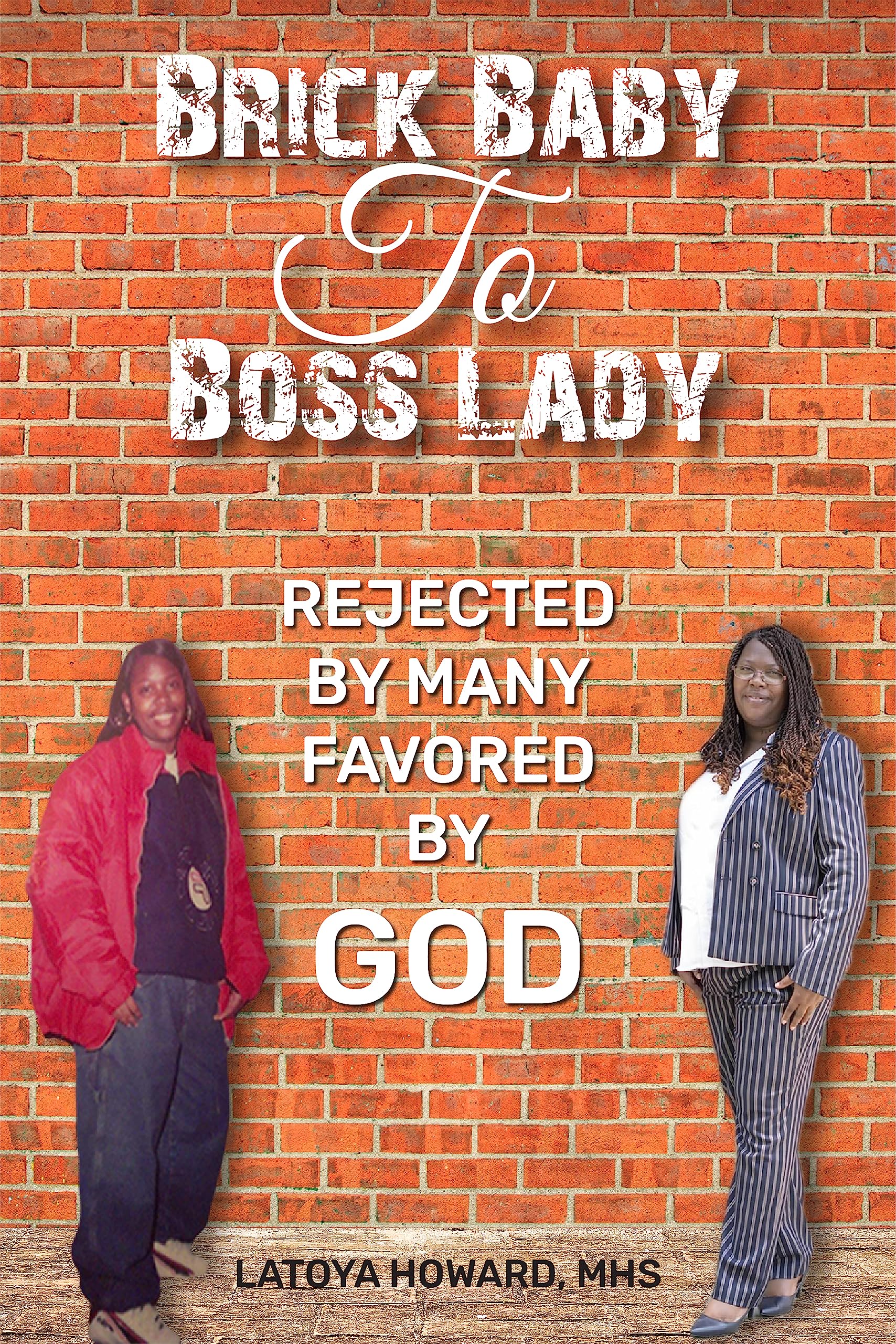 Brick Baby To Boss Lady Rejected By Many Favored By God by Latoya Howard Goodreads
