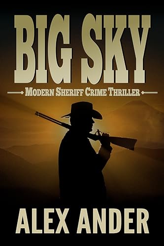 Big Sky: Entertaining, Modern Sheriff COUNTRY CRIME THRILLER with Clean Language and Fast-Paced Action
