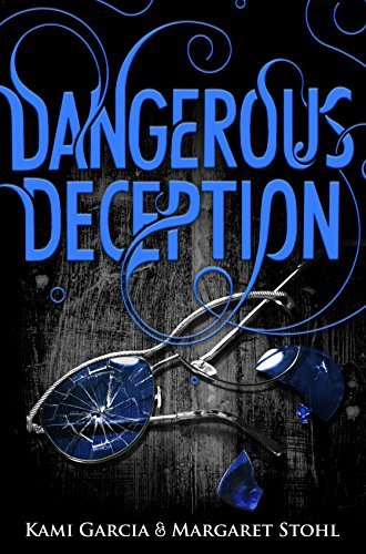 Dangerous Deception (Dangerous Creatures Book 2) (Beautiful Creatures) by Kami Garcia