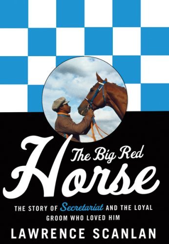 Big Red Horse - The Secretariat Story by Lawrence Scanlan by Lawrence ...