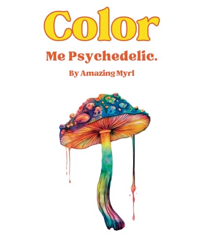 Color Me Psychedelic: MUSHROOMS! MUSHROOMS! MUSHROOMS! Color your ...