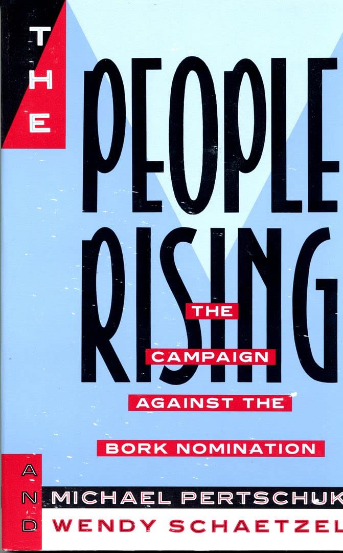 People Rising Home The People Rising: The Campaign Against the Bork Nomination by Michael ...
