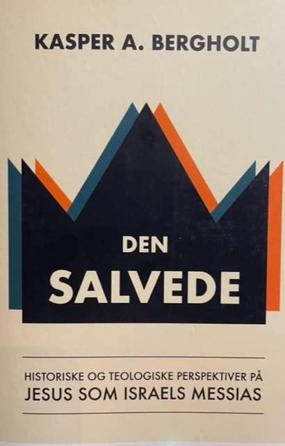 Den salvede. Historiske og teologiske perspektiver på Jesus som Israels Messias