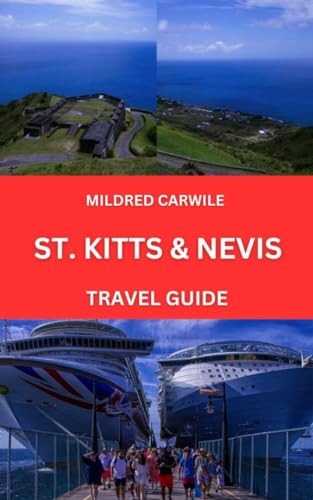 ST. KITTS & NEVIS TRAVEL GUIDE 2024: Adventurers Journey To The Twin