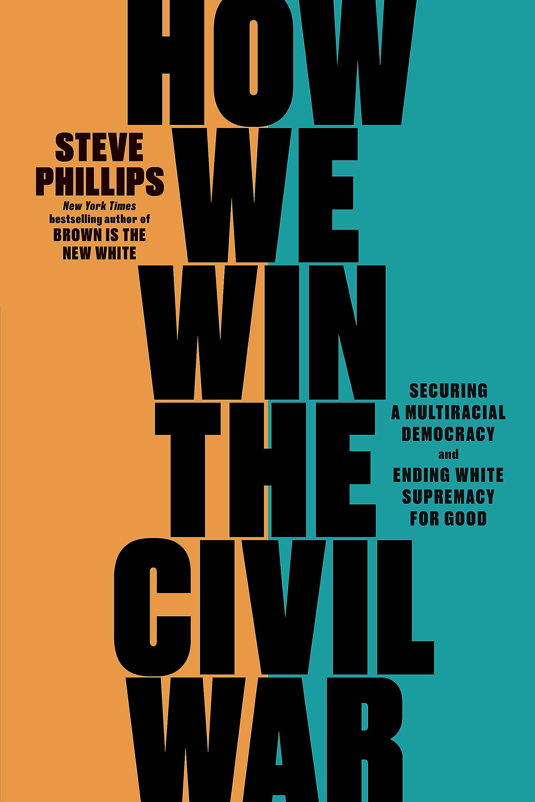 How We Win the Civil War: Securing a Multiracial Democracy and Ending White Supremacy for Good