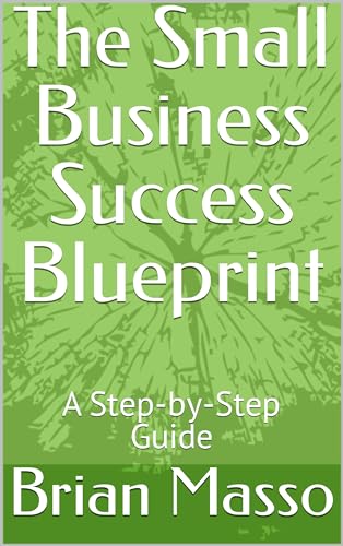 The Small Business Success Blueprint: A Step-by-Step Guide by Brian ...