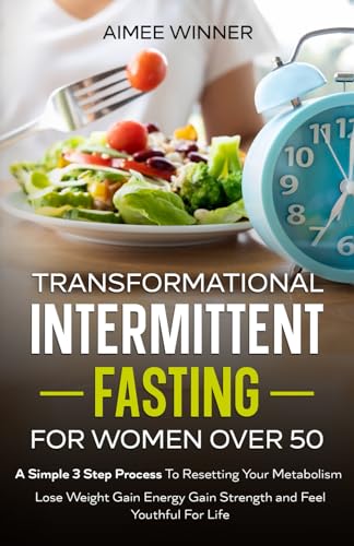 TRANSFORMATIONAL INTERMITTENT FASTING FOR WOMEN OVER 50: A SIMPLE 3 ...