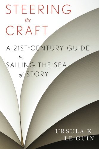 Steering the Craft: a Twenty-First-Century Guide to Sailing the Sea of Story