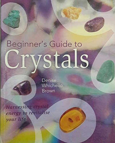 Beginners Guide to Crystals by Denise Brown | Goodreads