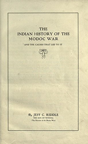 Jeff Riddle Modoc The Indian History of the Modoc War, and the Causes That Led to It by ...
