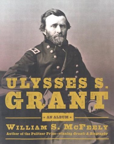Ulysses S. Grant: An Album by William S. McFeely by William S. McFeely