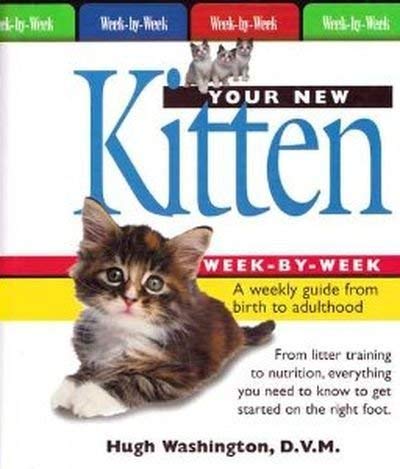 Your New Kitten Week-by-Week: A Weekly Guide from Birth to Adulthood by ...