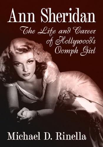 Ann Sheridan: The Life and Career of Hollywood's Oomph Girl by Michael ...