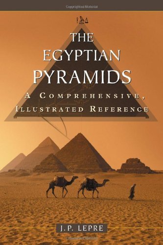 The Egyptian Pyramids: A Comprehensive, Illustrated Reference by J. P
