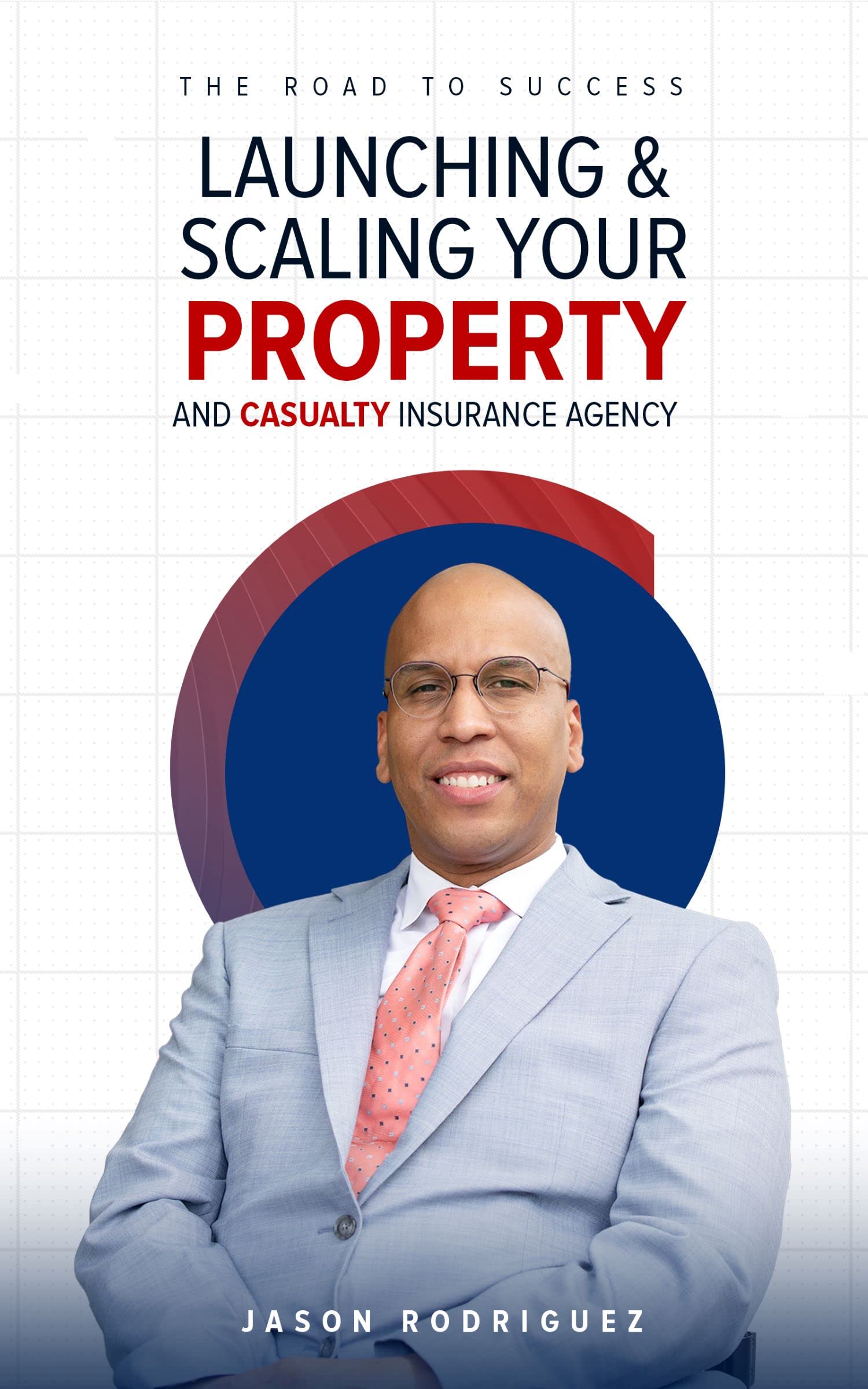 The Road to Success Launching & Scaling Your Property & Casualty