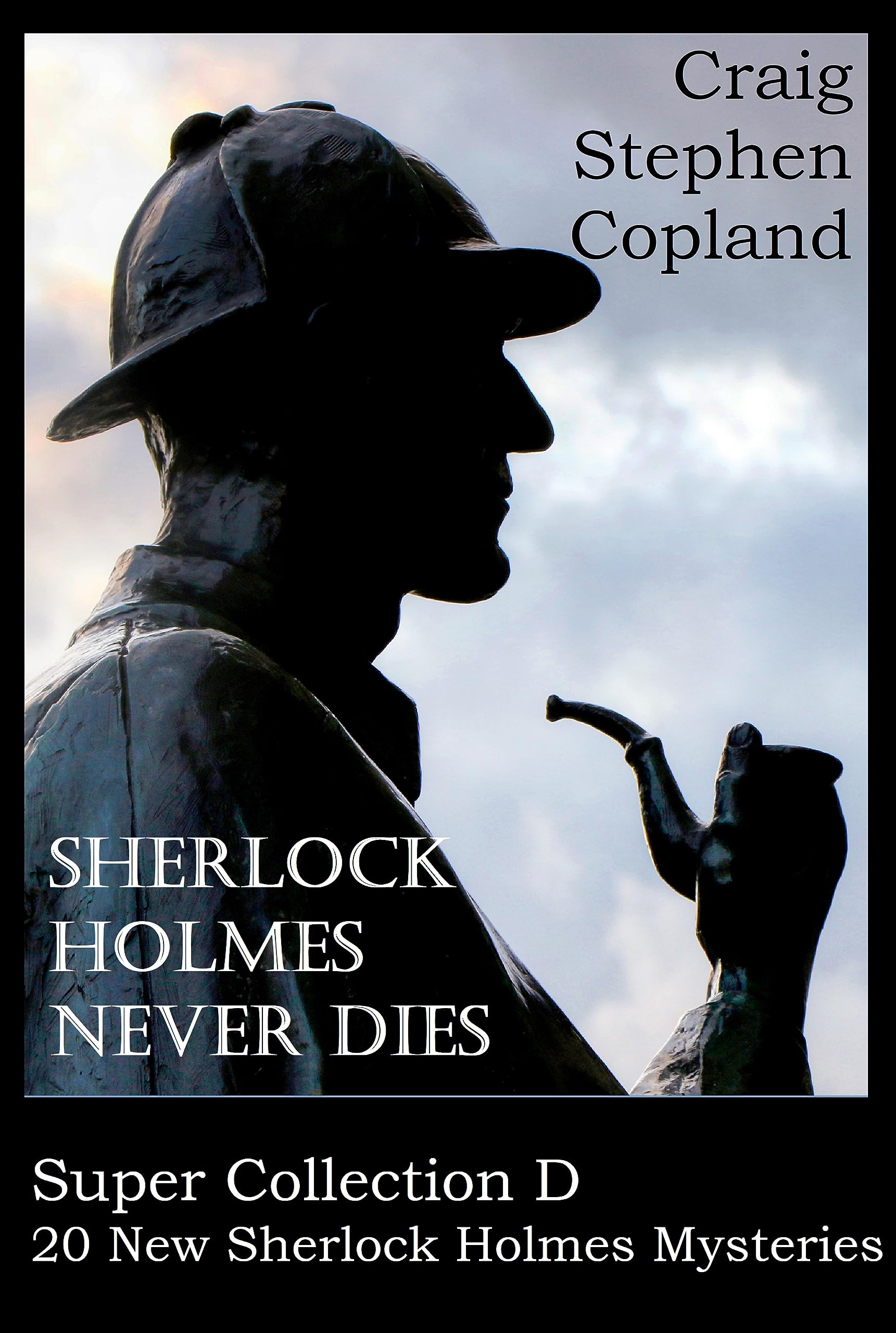 Sherlock Holmes Never Dies Super Collection D : 40 New Sherlock Holmes Mysteries