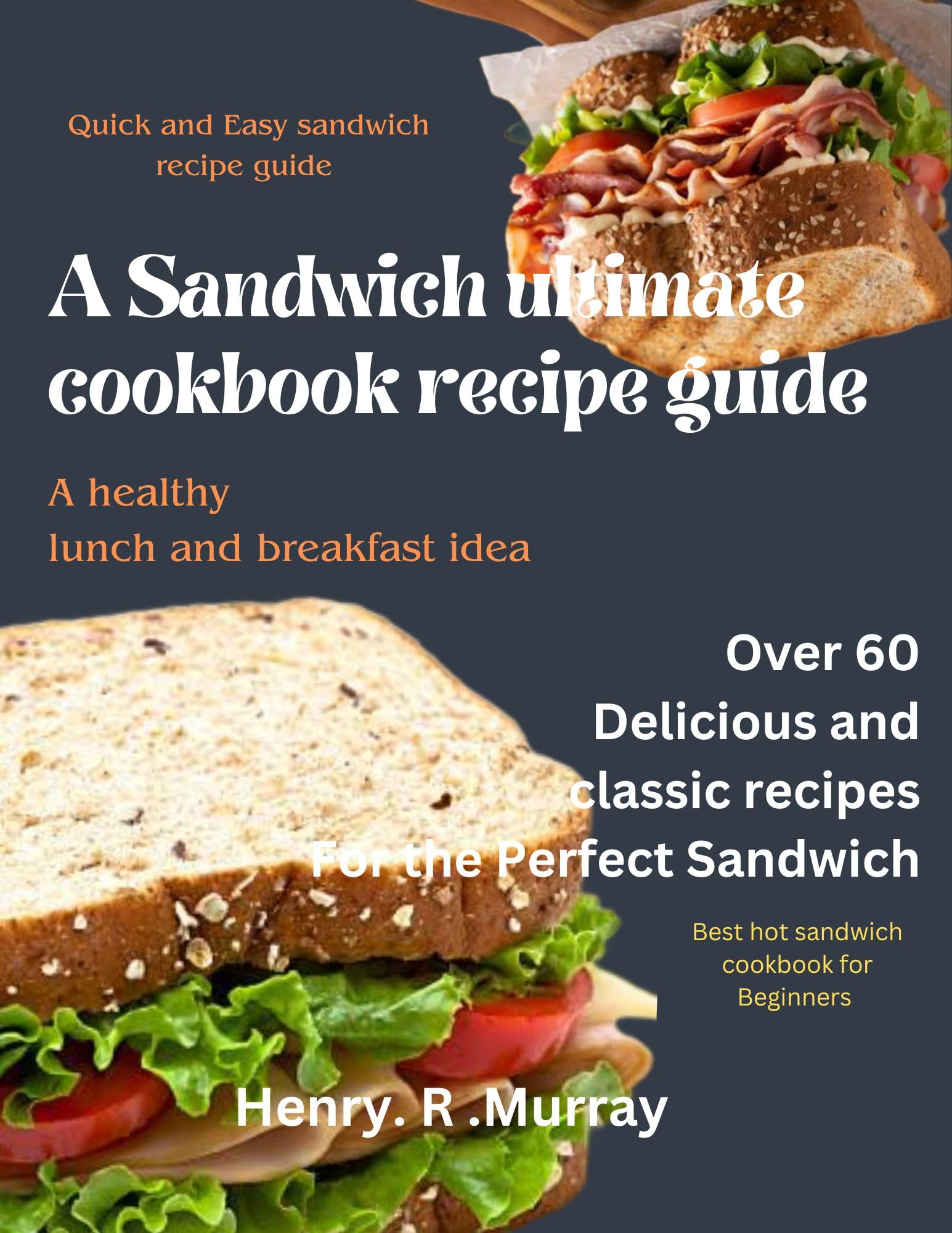Sandwich Ultimate Cookbook Recipe Guide An everyday delicious sandwich