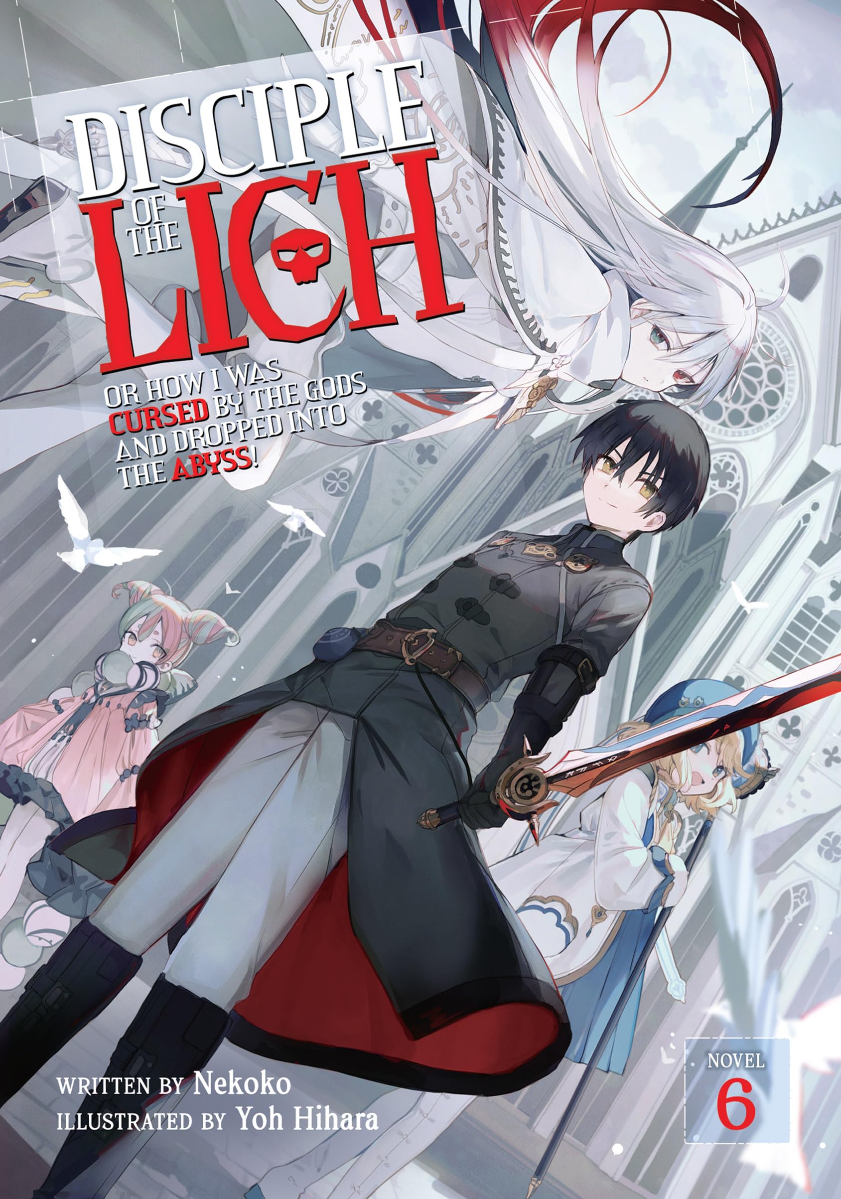Disciple of the Lich: Or How I Was Cursed by the Gods and Dropped Into the Abyss! (Light Novel) Vol. 6