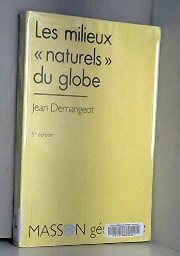 Les milieux "naturels" du globe (Collection Géographie) by Jean