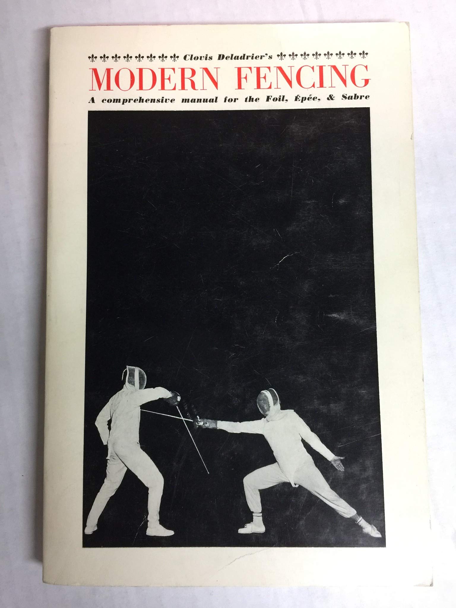 Modern Fencing A Comprehensive Manual for the Foil, Epee, and Sabre by