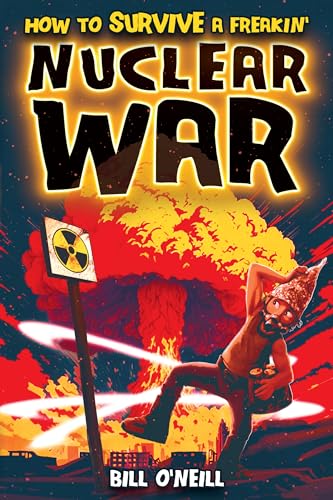 How To Survive A Freakin’ Nuclear War: A Crash Course on Surviving Nuclear War and Guerilla Warfare