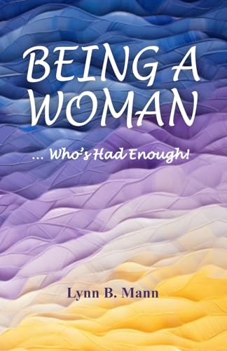 BEING A WOMAN: ... Who's Had Enough!