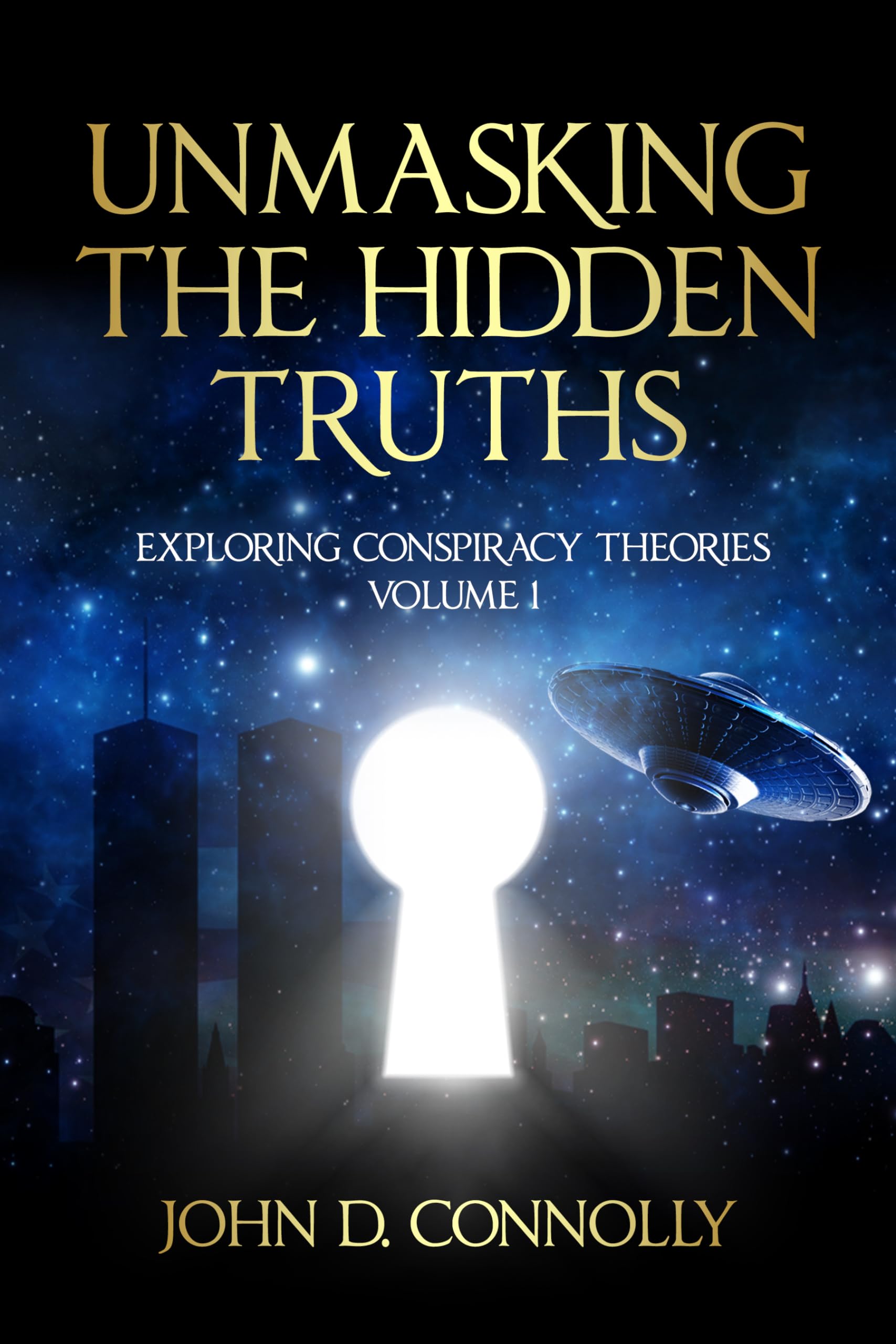 Unmasking the Hidden Truths Exploring Conspiracy Theories Volume 1 by