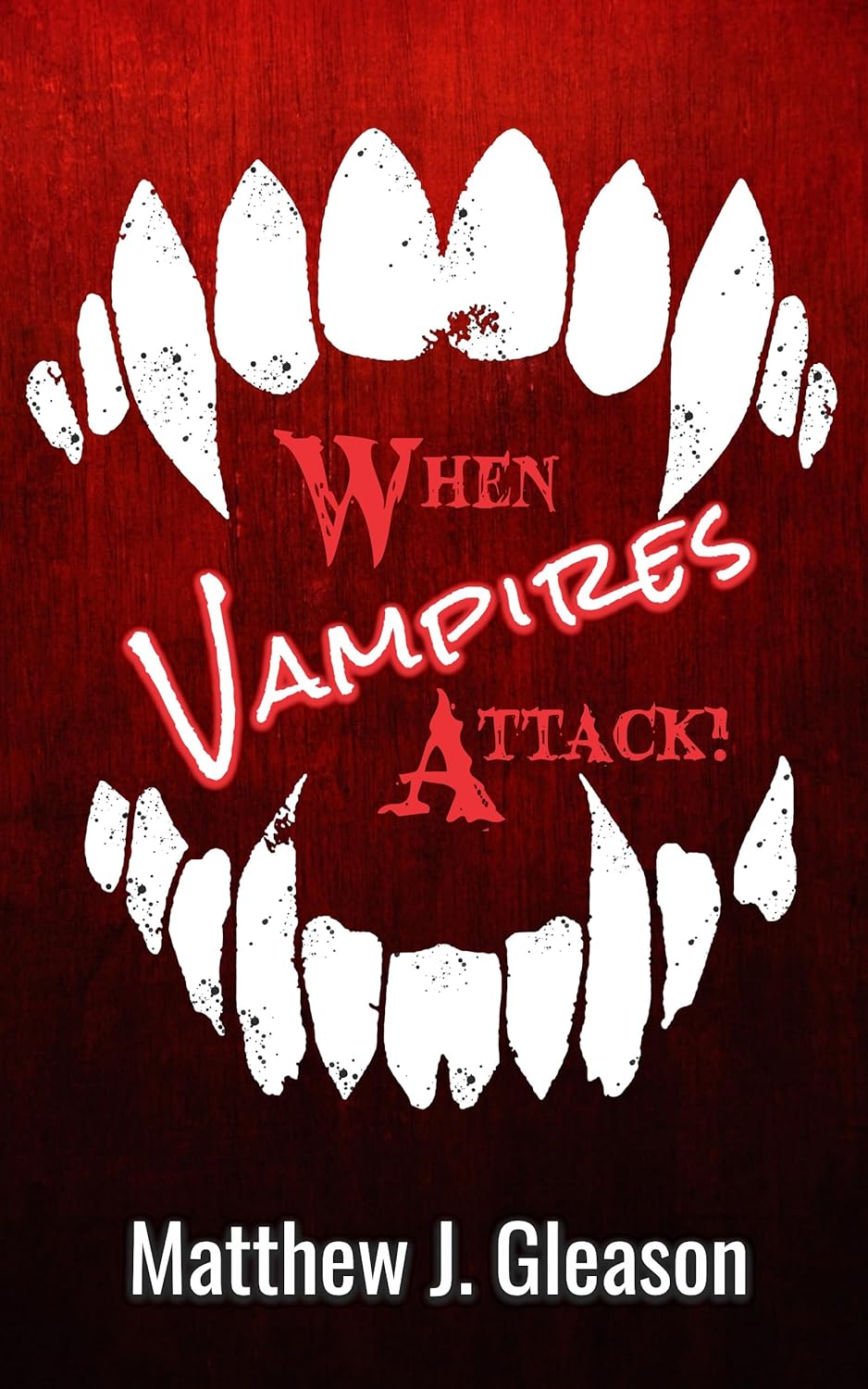 When Vampires Attack! by Matthew J. Gleason Goodreads