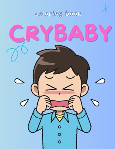 Crybaby coloring book: A therapeutic journey through the beautiful