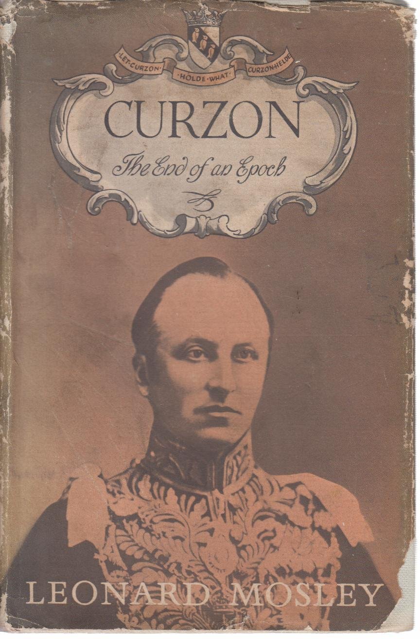 Curzon the End of an Epoch by Leonard Mosley by Leonard Mosley Goodreads