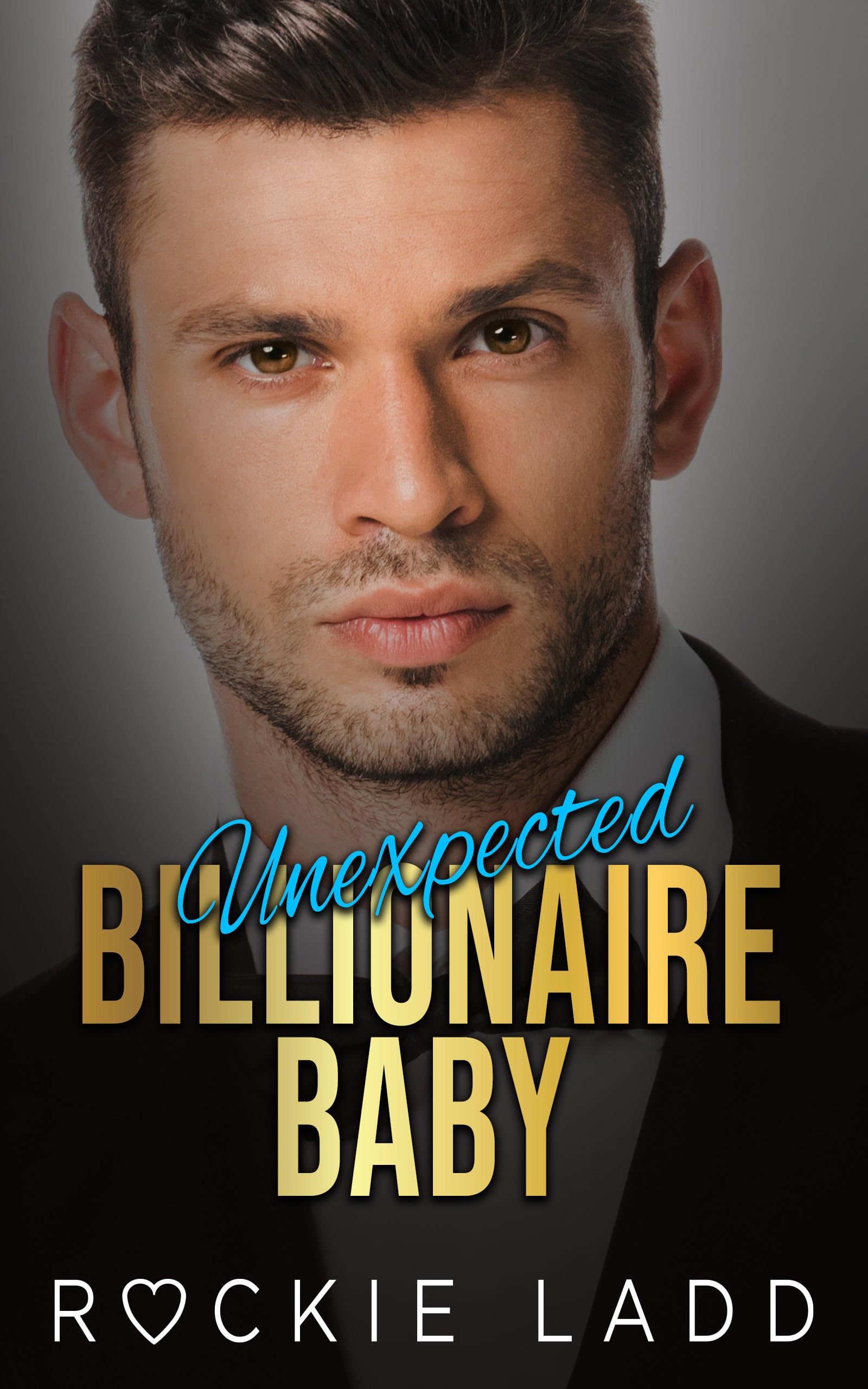 Unexpected Billionaire Baby A Strangers To Lovers Billionaire Romance