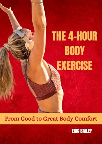 The 4-hour Body Exercise: From good to great comfort body by Eric ...