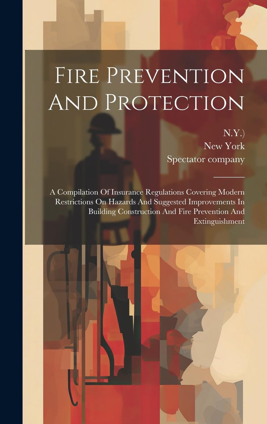 Fire Prevention And Protection A Compilation Of Insurance Regulations
