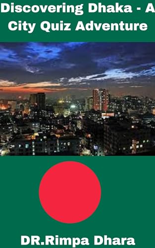 "Dhaka Diaries: A Fresh Quiz Expedition": "Unlocking the Mystique of ...