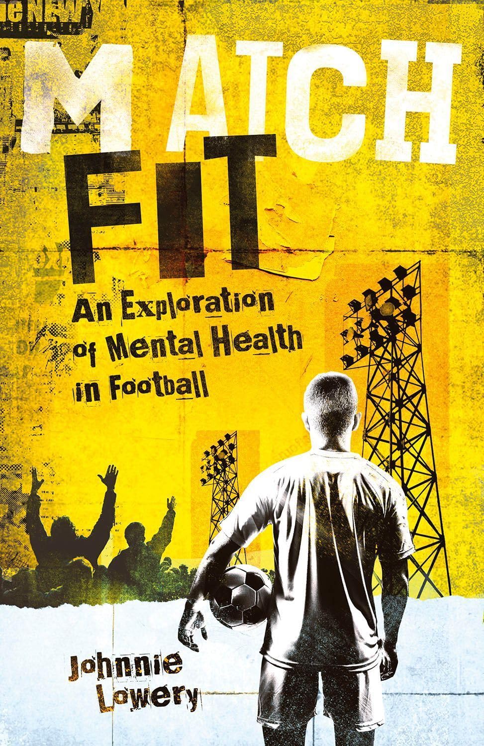 Match Fit An Exploration of Mental Health in Football by Johnnie
