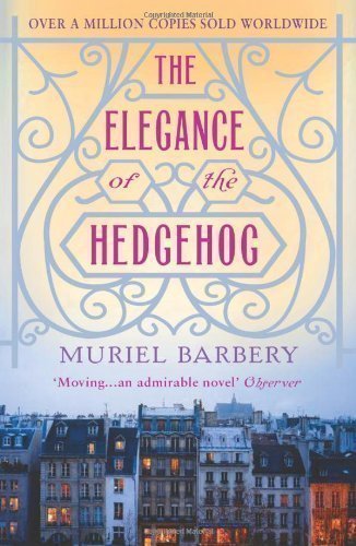The Elegance of the Hedgehog by Muriel Barbery, (translated by Alison Anderson) (2009)